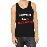 Pretend Im A Mermaid Halloween Costume Pretend Mermaid Tank Top | Artistshot