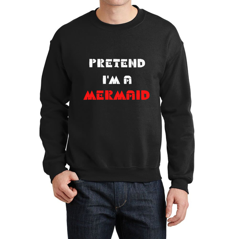 Pretend Im A Mermaid Halloween Costume Pretend Mermaid Crewneck Sweatshirt | Artistshot