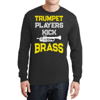 Trumpet Players Kick Brass For Trumpeters Long Sleeve Shirts | Artistshot