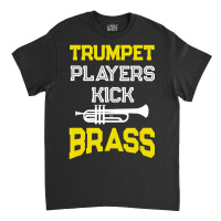 Trumpet Players Kick Brass For Trumpeters Classic T-shirt | Artistshot