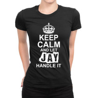 Keep Calm And Let Jay Handle It Ladies Fitted T-shirt | Artistshot