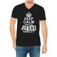 Keep Calm And Let Jesus Handle It V-neck Tee | Artistshot