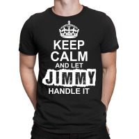 Keep Calm And Let Jimmy Handle It T-shirt | Artistshot