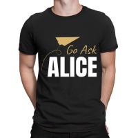 Go Ask Alice T-shirt | Artistshot