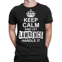 Keep Calm And Let Lawrence Handle It T-shirt | Artistshot