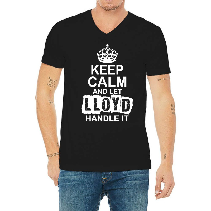 Keep Calm And Let Lloyd Handle It V-neck Tee | Artistshot