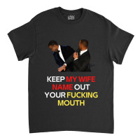 Funny Will Smith Slap Meme Will Smith Slap-  Keep My Wife Name Out You Classic T-shirt | Artistshot