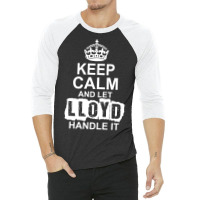Keep Calm And Let Lloyd Handle It 3/4 Sleeve Shirt | Artistshot