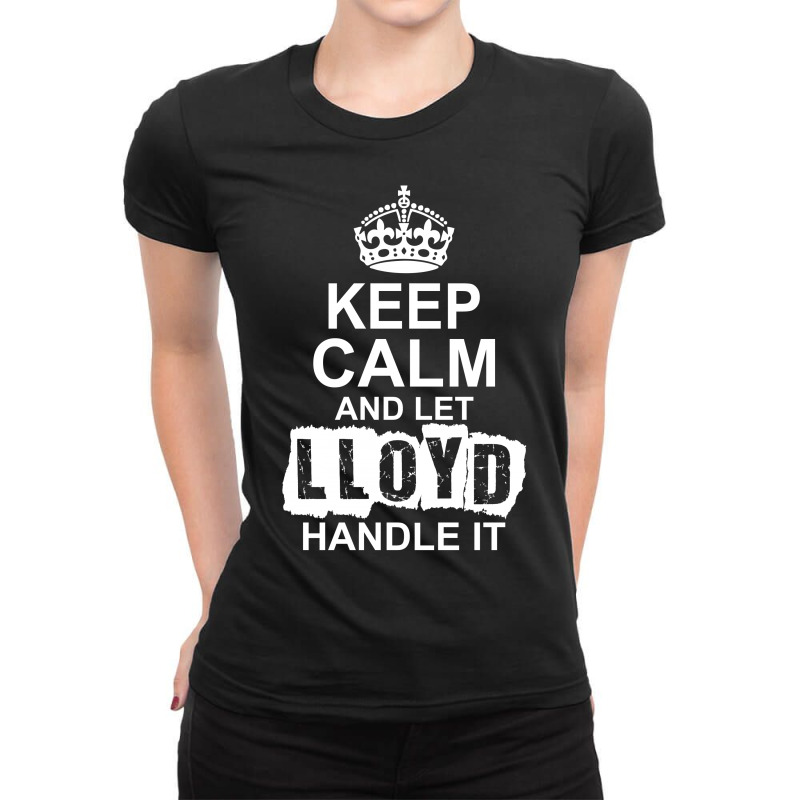 Keep Calm And Let Lloyd Handle It Ladies Fitted T-Shirt by tshiart | Artistshot