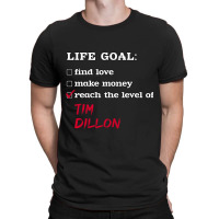 C:\users\administrator\desktop\design\3\2512. Tim Dillon\1\life Goal - T-shirt | Artistshot