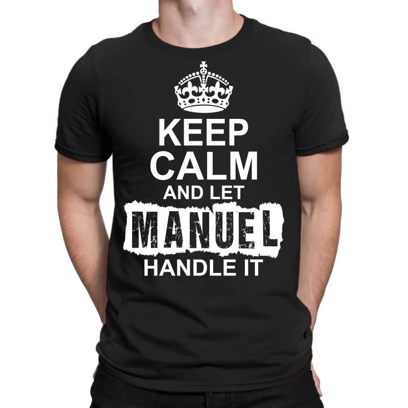 Keep Calm And Let Manuel Handle It T-shirt | Artistshot