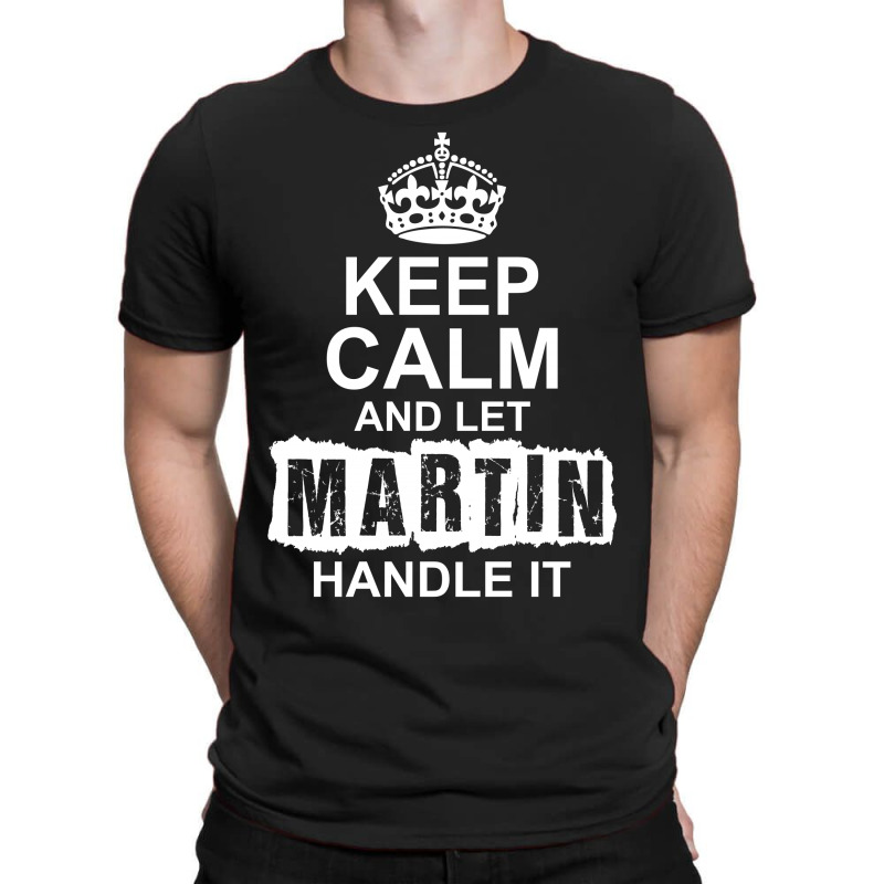 Keep Calm And Let Martin Handle It T-shirt | Artistshot