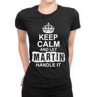 Keep Calm And Let Martin Handle It Ladies Fitted T-shirt | Artistshot