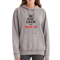 Keep Calm And Just Shut Up Vintage Hoodie | Artistshot