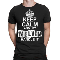 Keep Calm And Let Melvin Handle It T-shirt | Artistshot