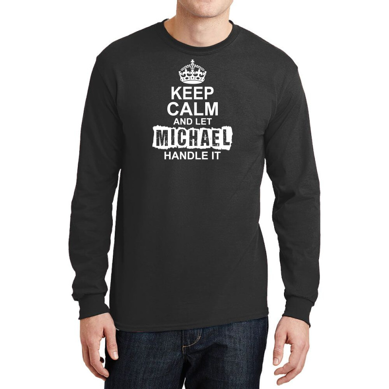 Keep Calm And Let Michael Handle It Long Sleeve Shirts | Artistshot