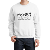 Money Is Simply What You Do With Your Own Time Quote Crewneck Sweatshirt | Artistshot