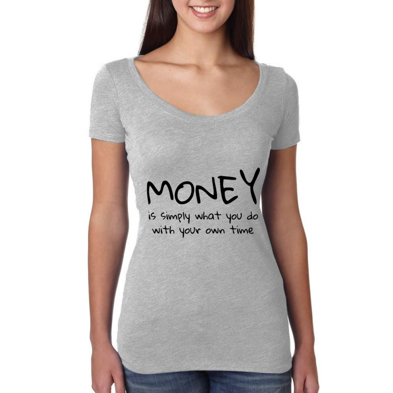 Money Is Simply What You Do With Your Own Time Quote Women's Triblend Scoop T-shirt by cm-arts | Artistshot