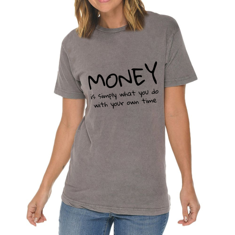 Money Is Simply What You Do With Your Own Time Quote Vintage T-shirt | Artistshot