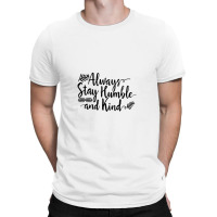 Quotes Always Stay Humble And Kind T-shirt | Artistshot