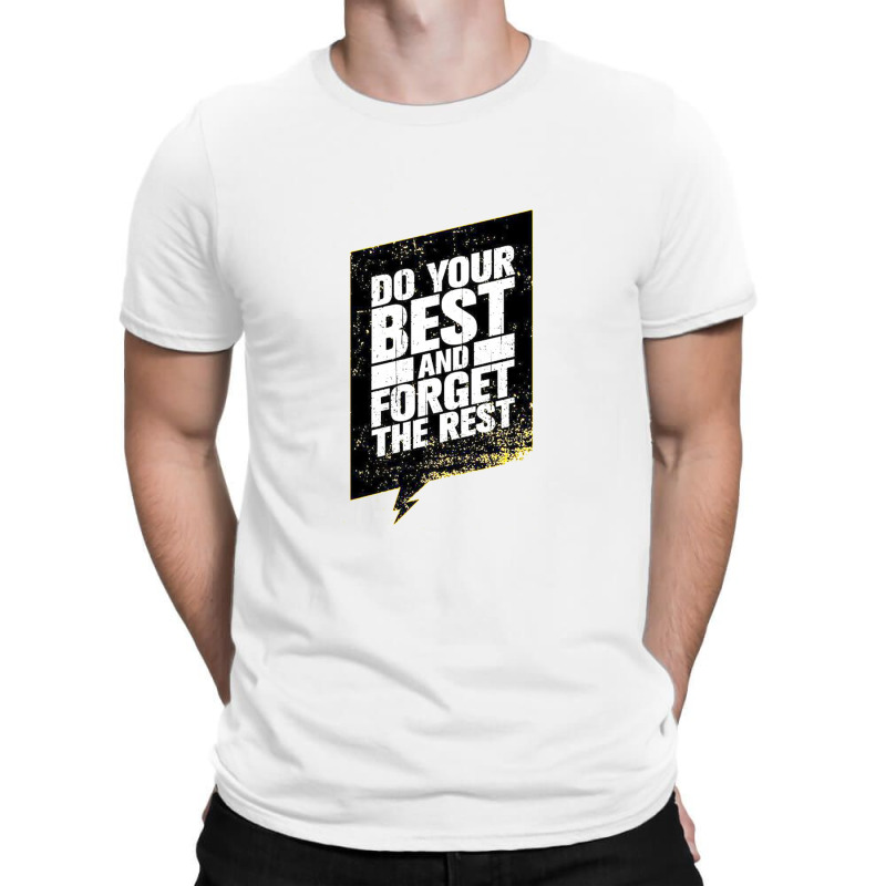 Quotes Do Your Best And Forget The Rest T-shirt | Artistshot