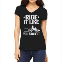 Ride It Like You Stole It Trike Bike Recumbent Bicycle T Shirt Women's V-neck T-shirt | Artistshot