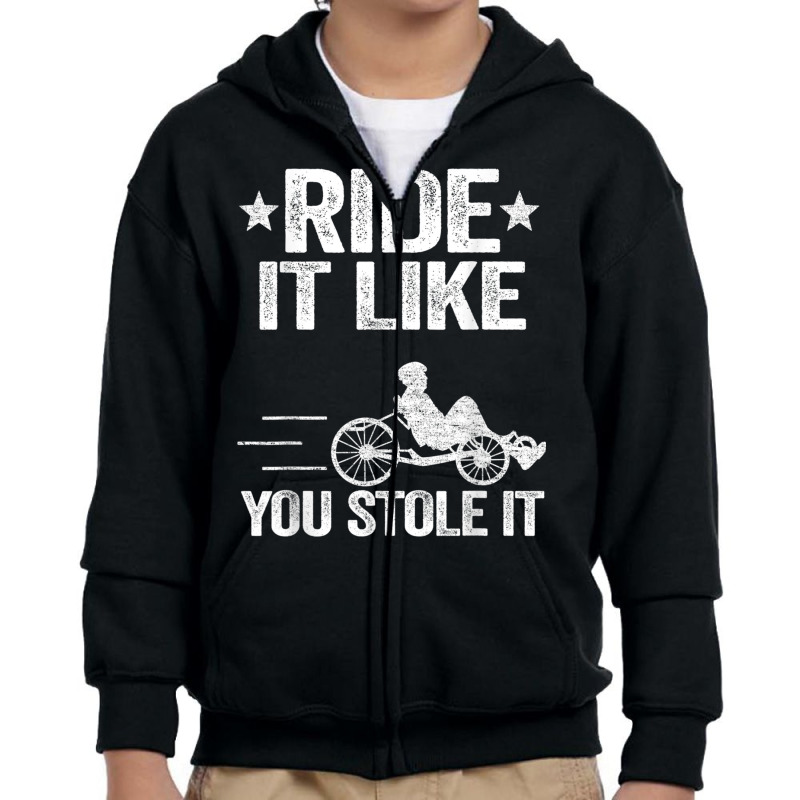 Ride It Like You Stole It Trike Bike Recumbent Bicycle T Shirt Youth Zipper Hoodie by cm-arts | Artistshot