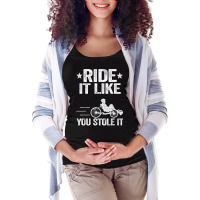 Ride It Like You Stole It Trike Bike Recumbent Bicycle T Shirt Maternity Scoop Neck T-shirt | Artistshot