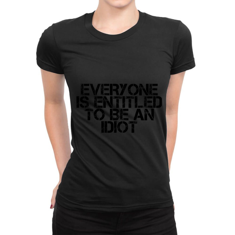 Everyone Is Entitled To Be An Idiot (8) Ladies Fitted T-Shirt by LUISRIVER | Artistshot