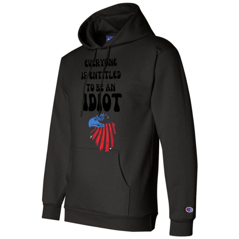 Everyone Is Entitled To Be An Idiot (10) Champion Hoodie by LUISRIVER | Artistshot