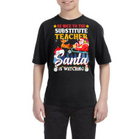 Be Nice To Substitute Teacher Santa Is Watching Xmas Gift T Shirt Youth Tee | Artistshot