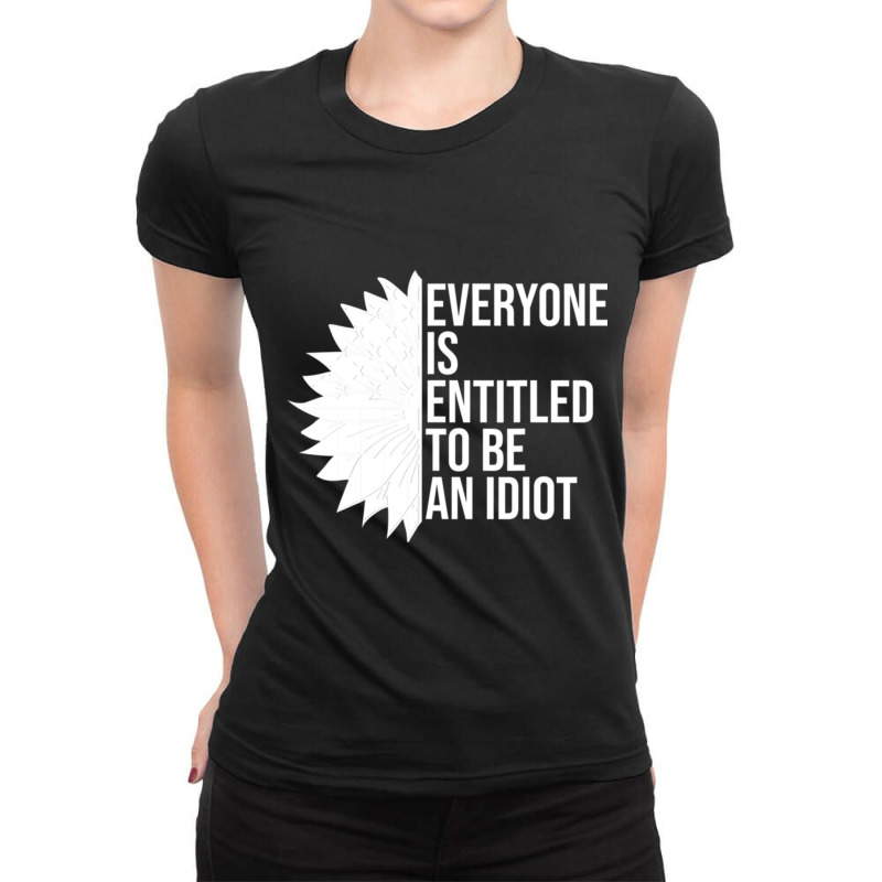 Everyone Is Entitled To Be An Idiot Funny Ladies Fitted T-Shirt by LUISRIVER | Artistshot