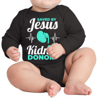 Saved By Jesus And A Kidney Donor Organ Donation Awareness Long Sleeve Long Sleeve Baby Bodysuit | Artistshot