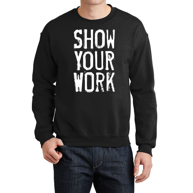 Show Your Work Crewneck Sweatshirt | Artistshot