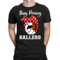 Busy Raising Ballers Funny Volleyball Soccer Basketball Mom T-shirt | Artistshot