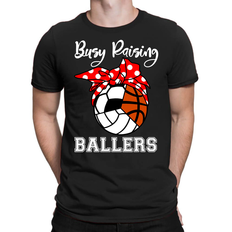 Busy Raising Ballers Funny Volleyball Soccer Basketball Mom T-shirt | Artistshot