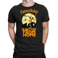 Everything Is Better From Home T-shirt | Artistshot