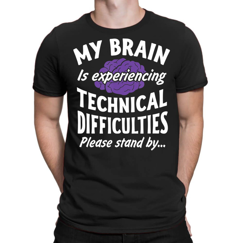 My Brain Experiencing Technical Difficulties Stand By T-Shirt by Mello Greenwood | Artistshot