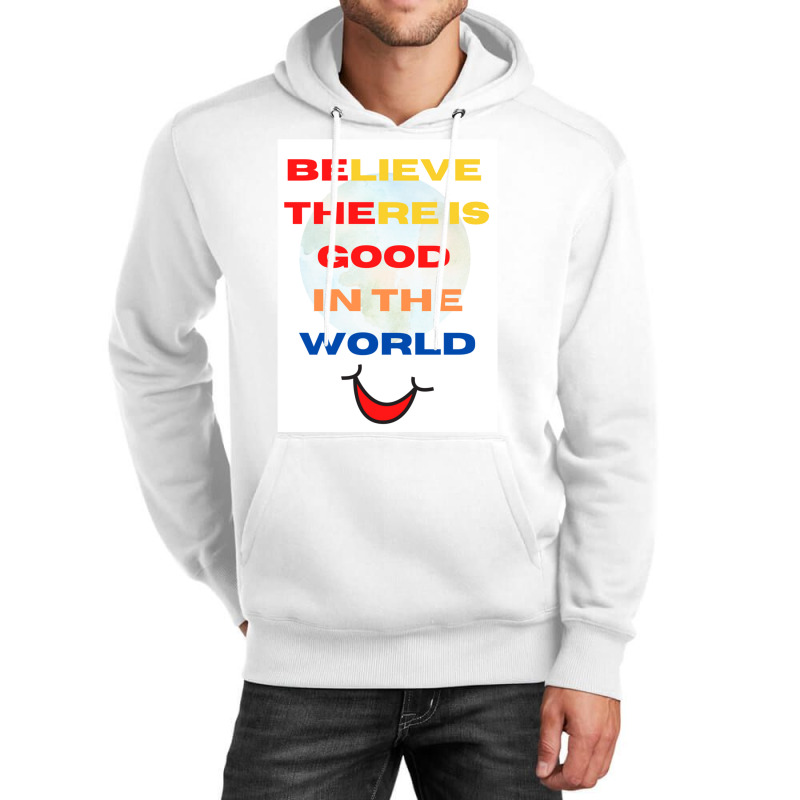 Believe There Is Good In The World Unisex Hoodie | Artistshot