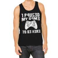 I Paused My Game To Be Here Console Gamer Gift Tank Top | Artistshot