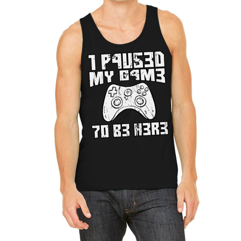 I Paused My Game To Be Here Console Gamer Gift Tank Top by FRANCISMATANZA | Artistshot