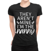 They Aren't Mine I'm The Nanny Ladies Fitted T-shirt | Artistshot