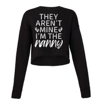 They Aren't Mine I'm The Nanny Cropped Sweater | Artistshot