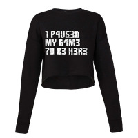 I Paused My Game To Be Here Leetcode Cropped Sweater | Artistshot