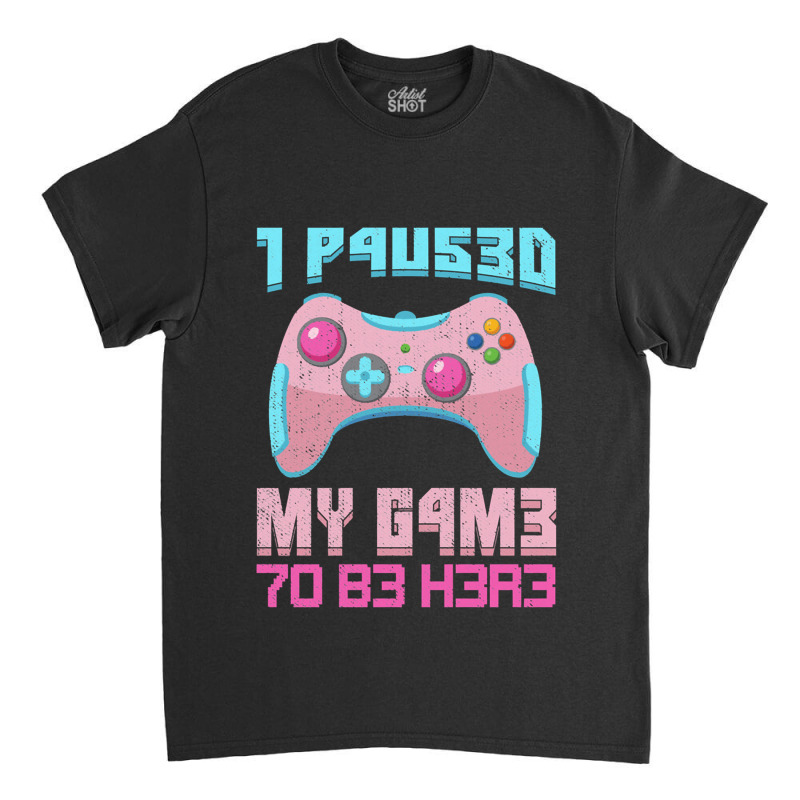 I Paused My Game To Be Here Pink Gamer Girl Leet Classic T-shirt | Artistshot