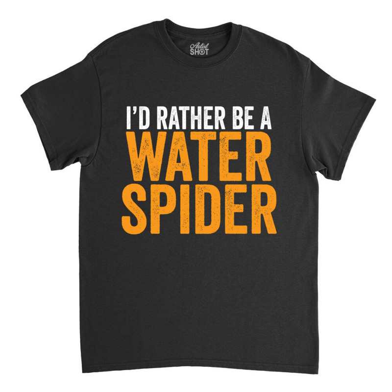 I'd Rather Be A Water Spider Swagazon Waterspider Pullover Hoodie Classic T-shirt by cm-arts | Artistshot