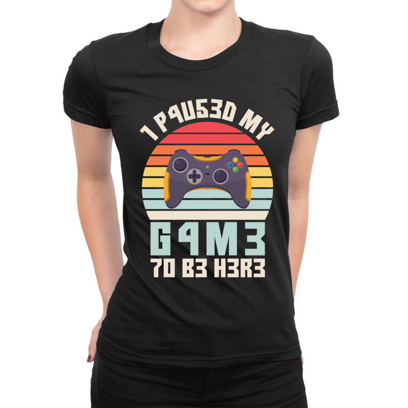 I Paused My Game To Be Here Vintage Gamer Gift Ladies Fitted T-Shirt by FRANCISMATANZA | Artistshot