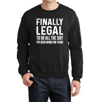 Finally Legal Crewneck Sweatshirt | Artistshot