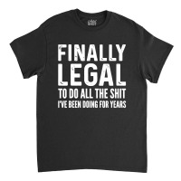 Finally Legal Classic T-shirt | Artistshot