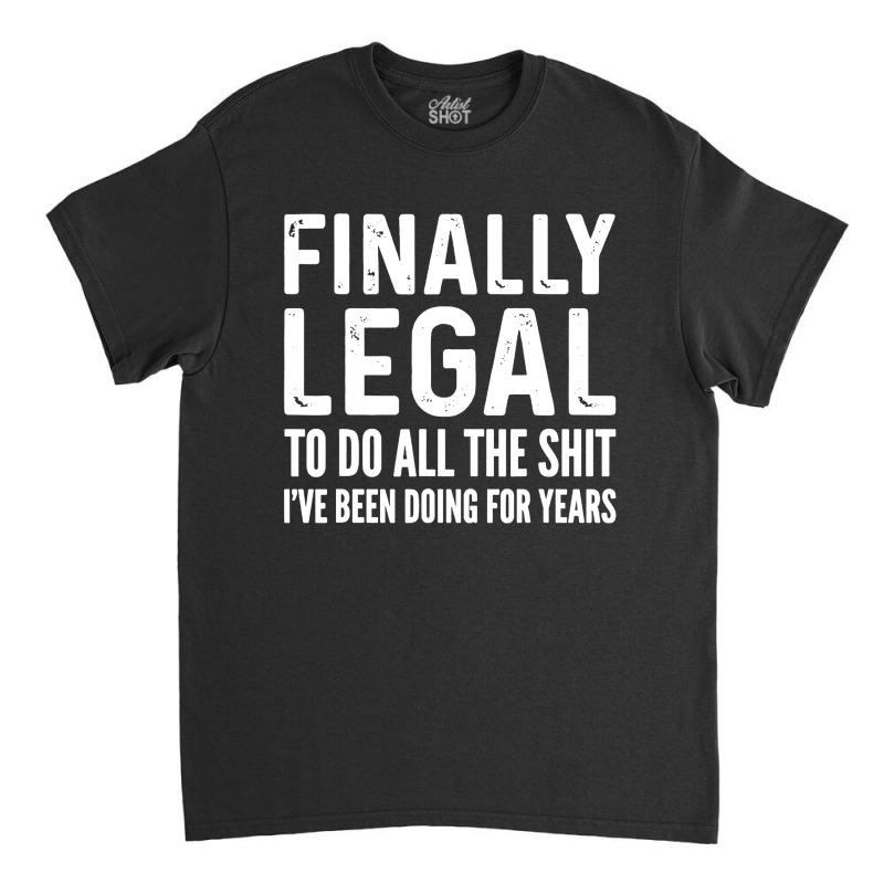 Finally Legal Classic T-shirt by Adrian Spencer | Artistshot